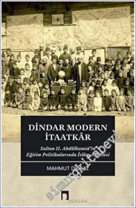 Dindar Modern İtaatkar : Sultan 2. Abdülhamid'in Eğitim Politikalarında İslam Meselesi -        2021