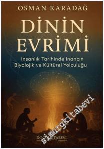Dinin Evrimi : İnsanlık Tarihinde İnancın Biyolojik ve Kültürel Yolculuğu -        2025