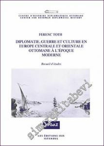 Diplomatie Guerre Et Culture En Europe Centrale Et Orientale Ottomane A L'epoque Moderne  - Recueil d'Études -        2021