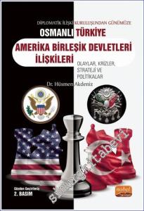 Diplomatik İlişki Kuruluşundan Günümüze Osmanlı / Türkiye - ABD İlişkileri Olaylar Krizler Strateji ve Politikalar -        2022