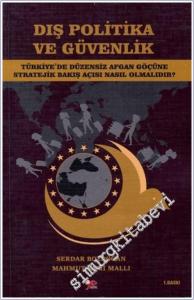 Dış Politika ve Güvenlik : Türkiye'de Düzensiz Afgan Göçüne Stratejik Bakış Açısı Nasıl Olmalıdır -        2025