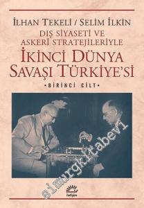 Dış Siyaseti ve Askeri Stratejileriyle İkinci Dünya Savaşı Türkiyesi Cilt: 1 -