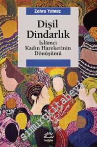 Dişil Dindarlık: İslamcı Kadın Hareketinin Dönüşümü -