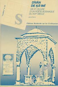 Dîvân de Kaimi: Vie Et Œuvre d'un Poète Bosniaque Du XVIIe Siecle  -