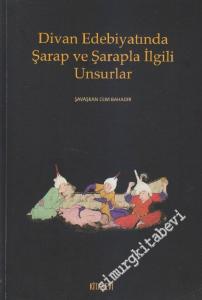 Divan Edebiyatında Şarap ve Şarapla İlgili Unsurlar -