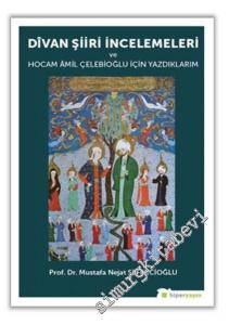 Divan Şiiri İncelemeleri ve Hocam Amil Çelebioğlu İçin Yazdıklarım -        2017