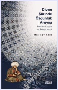 Divan Şiirinde Özgünlük Arayışı : Fehim-i Kadim ve Sebk-i Hindi -