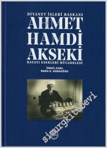 Diyanet İşleri Başkanı Ahmet Hamdi Akseki : Hayatı Eserleri Mücadelesi ( Cilt 1-2 ) -        2019