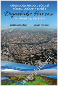Diyarbakır Havzası : Güneydoğu Anadolu Bölgesi Yöresel Coğrafya Serisi 3 - Bir Yöresel Coğrafya Etüdü -