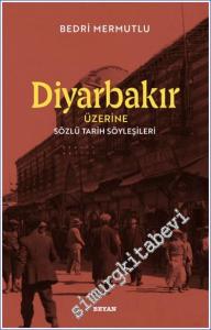 Diyarbakır Üzerine Sözlü Tarih Söyleşileri -        2024
