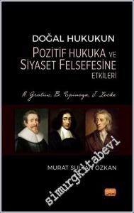 Doğal Hukukun Pozitif Hukuka ve Siyaset Felsefesine Etkileri - H. Grotius, B. Spinoza, J. Locke -        2023