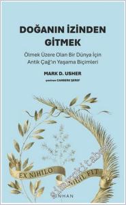 Doğanın İzinden Gitmek : Ölmek Üzere Olan Bir Dünya İçin Antik Çağ'ın Yaşama Biçimleri -        2025