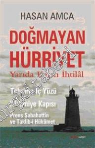 Doğmayan Hürriyet: Yarıda Kalan İhtilal, Tehcirin İç Yüzü, Nizamiye Kapısı, Prens Sabahattin ve Taklib-i Hükümet -