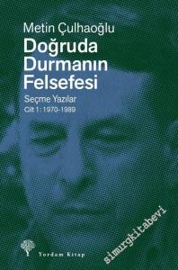 Doğruda Durmanın Felsefesi Cilt 1: Seçme Yazılar 1970-1989 -        2025
