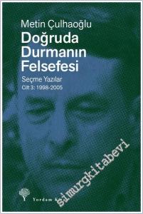 Doğruda Durmanın Felsefesi Cilt 3: Seçme Yazılar 1998-2005 -        2025