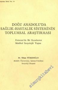 Doğu Anadolu'da Sağlık- Hastalık Sisteminin Toplumsal Araştırması: Erzurum'da Bir Kasabanın Medikal Sosyolojik Yapısı -        1972