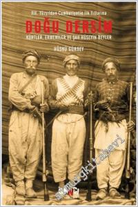 Doğu Dersim - 19. Yüzyıldan Cumhuriyetin İlk Yıllarına : Kürtler Ermeniler ve Şah Hüseyin Beyler -        2019
