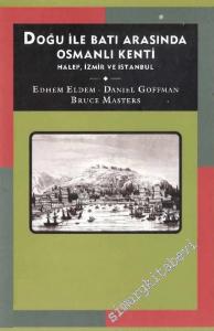 Doğu ile Batı Arasında Osmanlı Kenti: Halep, İzmir ve İstanbul -        2003