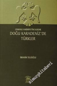 Doğu Karadenizde Türkler: Osmanlı Hakimiyetine Kadar -        2007
