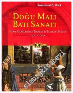 Doğu Malı Batı Sanatı: İslam Ülkeleriyle Ticaret ve İtalyan Sanatı 1300 - 1600 -        2005