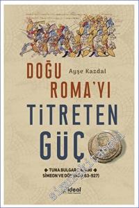 Doğu Roma'yı Titreten Güç Tuna Bulgar Kağanı Simeon ve Dönemi (863-927) -        2023