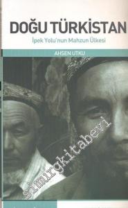 Doğu Türkistan: İpek Yolu'nun Mahzun Ülkesi  -