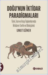 Doğu'nun  İktidar  Paradigmaları Türk, İran ve Arap Toplumlarında İktidarın Tarihi ve Dönüşümü -        2023