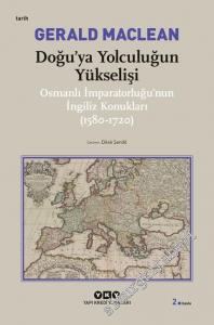 Doğu'ya Yolculuğun Yükselişi: Osmanlı İmparatorluğu'nun İngiliz Konukları 1580 - 1720 -