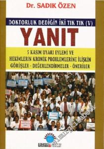 Doktorluk Dediğin İki Tık Tık (5) ; Yanıt: 5 Kasım Uyarı Eylemi ile Hekimlerin Kronik Problemlerine İlişkin Görüşler - Değerlendirmeler - Öneriler  -        2004