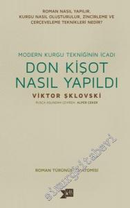 Don Kişot Nasıl Yapıldı? Modern Kurgu Tekniğinin İcadı - Roman Türünün Anatomisi -