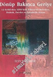 Dönüp Bakınca Geriye: 12 Eylül'den 2000'lere Adana'da Belediye, Hukuk, Devlet ve Gündelik Hayat -