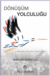 Dönüşüm Yolculuğu : Farklı Anlayış Farklı Kültür ve Farklı Felsefeyle -