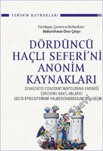 Dördüncü Haçlı Seferi'nin Anonim Kaynakları : Devastatio Constantinopolitana Kroniği, Soissons Nakil Anlatısı, Gesta Episcoporum Halberstadensium'dan Seçmeler -        2022