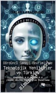 Dördüncü Sanayi Devrimi'nde Teknolojik Yenilikler ve Türkiye : Endüstri 4.0 - Toplum 5.0 (Süper Akıllı Toplum) ve Pazarlama -        2024