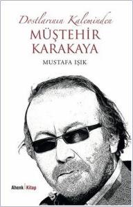 Dostlarının Kaleminden Müştehir Karakaya -        2025