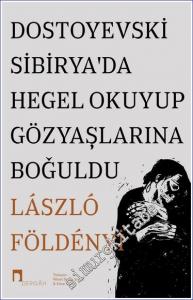 Dostoyevski Sibirya'da Hegel Okuyup Gözyaşlarına Boğuldu -        2022