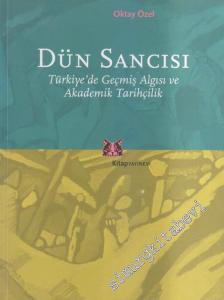 Dün Sancısı: Türkiye'de Geçmiş Algısı ve Akademik Tarihçilik -