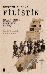 Dünden Bugüne Filistin : İşgal - Tehcir - Uluslararası Kurumlar - Direniş -