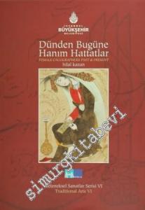 Dünden Bugüne Hanım Hattatlar = Female Calligraphers Past And Present -