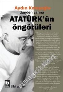 Dünden Yarına Atatürk'ün Öngörüleri -