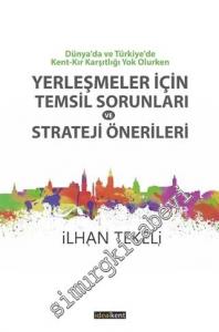 Dünyada ve Türkiye'de Kent - Kır Karşıtlığı Yok Olurken Yerleşmeler İçin Temsil Sorunları ve Strateji Önerileri -