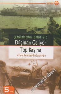 Düşman Geliyor Top Başına: Çanakkale Zaferi 18 Mart 1915 -        2007