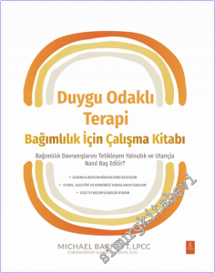 Duygu Odaklı Terapi Bağımlılık İçin Çalışma Kitabı Bağımlılık Davranışlarını Tetikleyen Yalnızlık ve Utançla Nasıl Baş Edilir? / The Emotionally Focused Therapy Workbook for Addiction - How to Heal the Loneliness and Shame That Trigger Addictive Behaviors