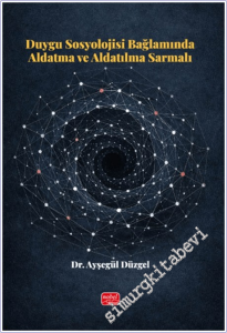 Duygu Sosyolojisi Bağlamında Aldatma ve Aldatılma Sarmalı -        2026