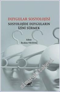 Duygular Sosyolojisi Sosyolojide Duyguların İzini Sürmek -        2022