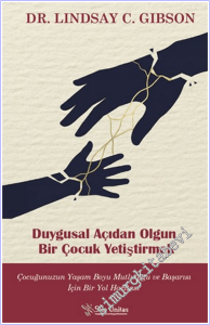 Duygusal Açıdan Olgun Bir Çocuk Yetiştirmek: Çocuğunuzun Yaşam Boyu Mutluluğu ve Başarısı İçin Bir Yol Haritası -