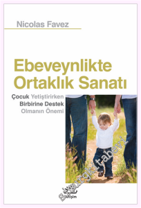 Ebeveynlikte Ortaklık Sanatı : Çocuk Yetiştirirken Birbirine Destek Olmanın Önemi -         2021