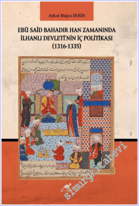 Ebu Said Bahadır Han Zamanında İlhanlı Devleti'nin İç Politikası (1316-1335) -