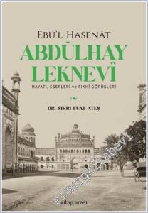 Ebü'l-Hasenat Abdülhay Leknevi :  Hayatı Eserleri ve Fıkhi Görüşleri -        2024