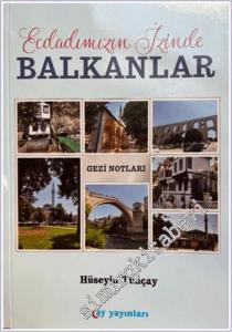Ecdadımızın İzinde Balkanlar : Gezi Notları -        2024